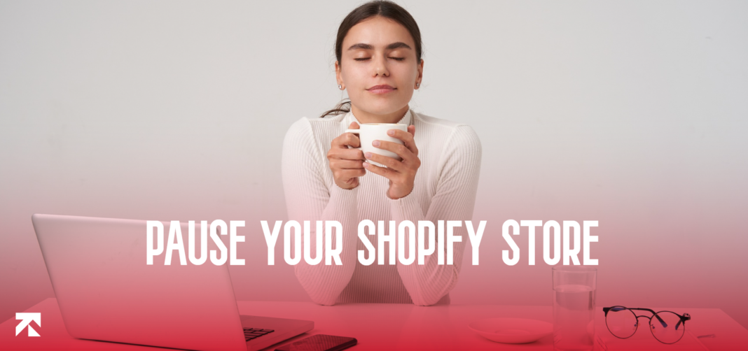 pause your shopify store and take a break