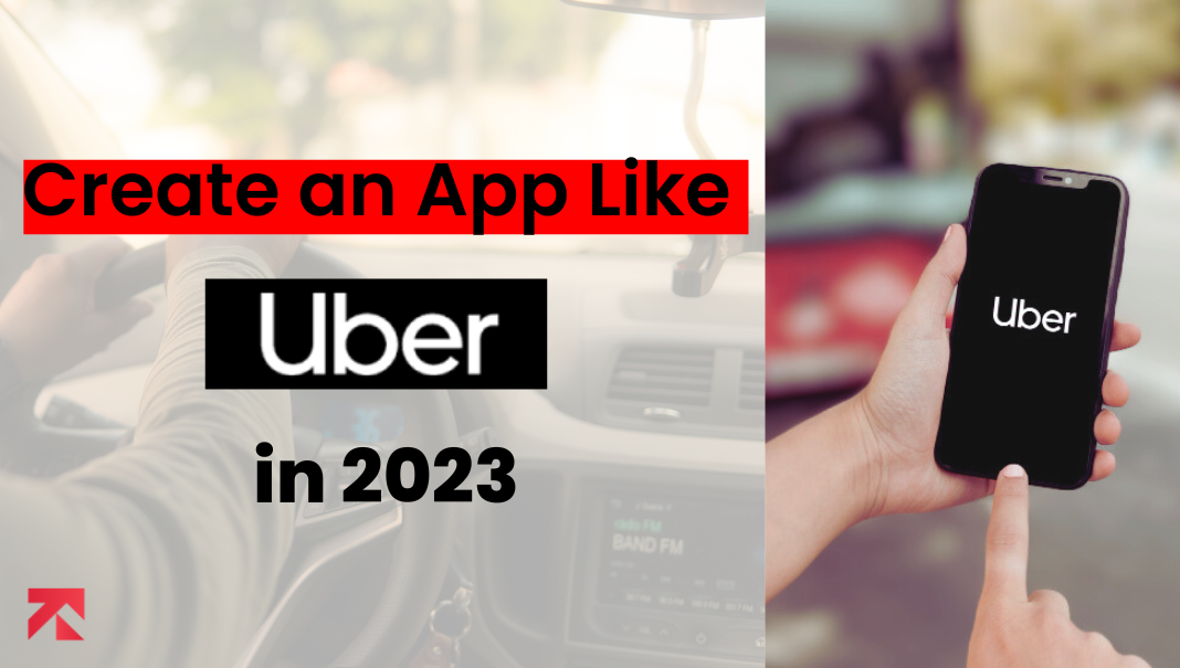 how to create an app like uber in 2023