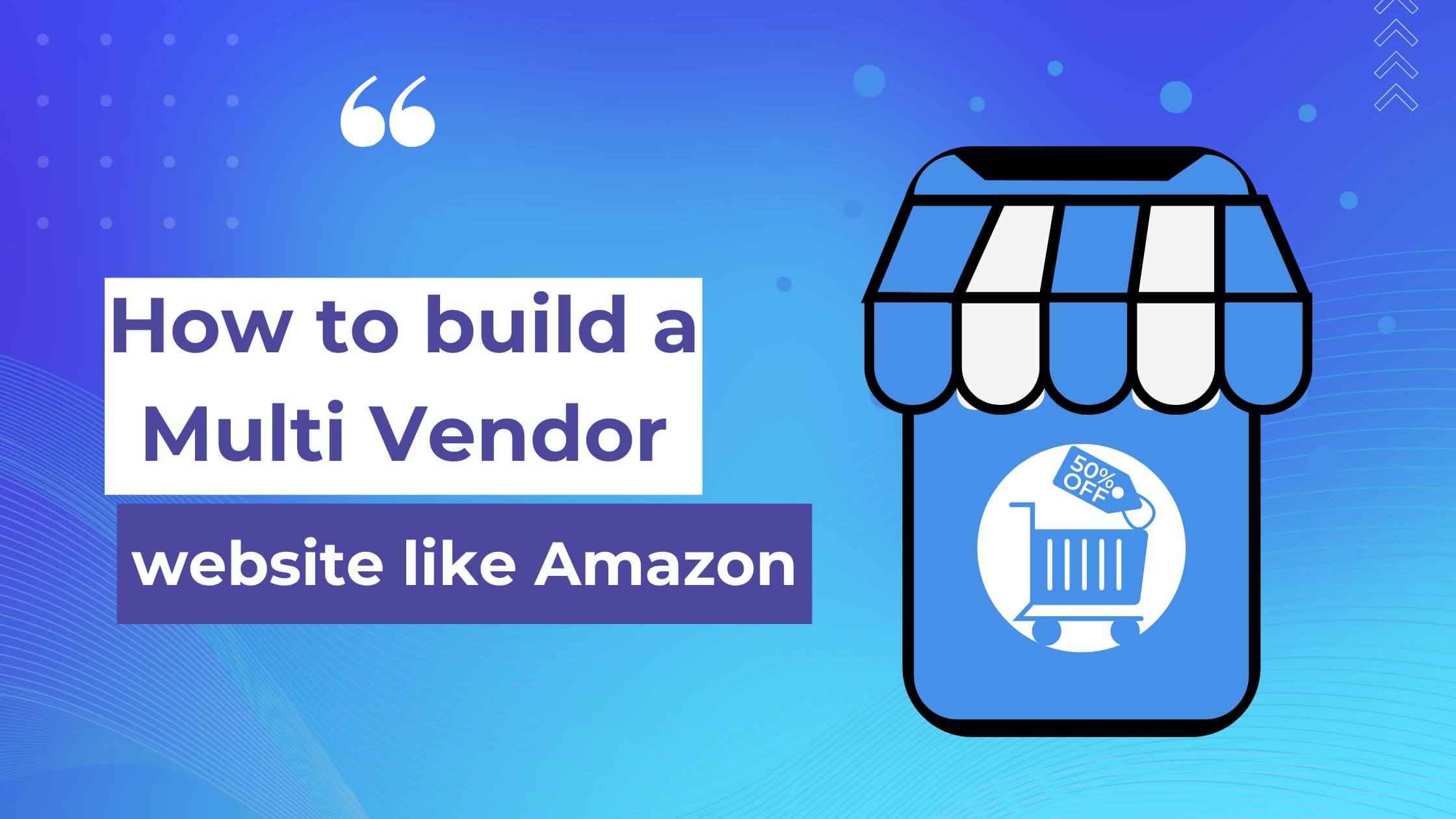 build a Multi Vendor website like Amazon