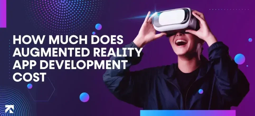 How Much Does AR App Development Cost? [Detailed Breakdown]