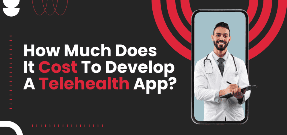 How Much Does It Cost to Make a Telehealth App Like Teladoc