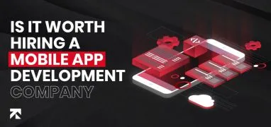 blog banner of "Is it worth hiring a mobile app development company".
