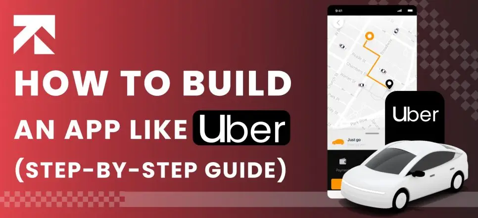 How To Build An App Like Uber in 2026 (Complete Guide)