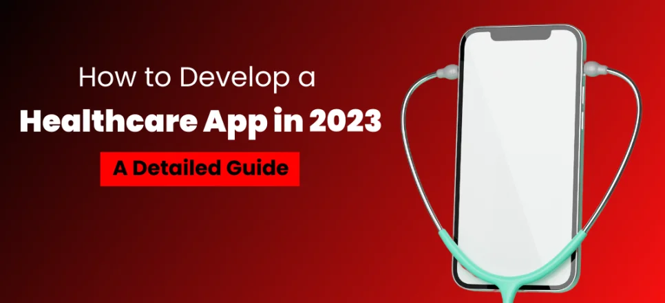 How To Develop a Healthcare App: Detailed Guide For (2024)
