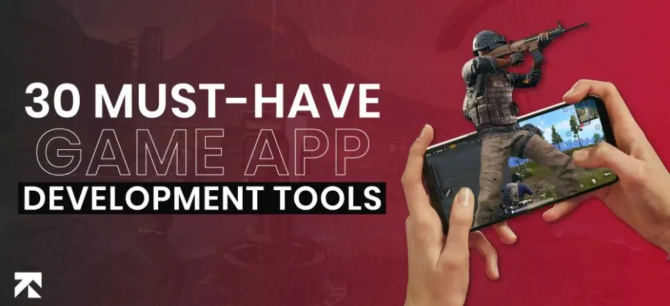 Top 30 Game Development Tools Used by Game App Developers